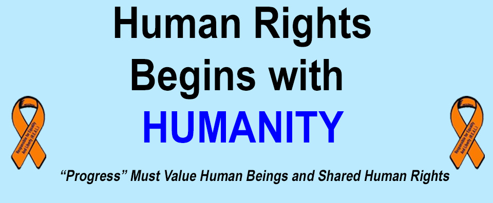 Human Rights Begins with Humanity – for Every Individual Human Being